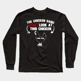 The Chicken Game Don't Look At This Chicken Long Sleeve T-Shirt